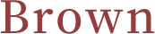 Brown